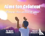 Charleson, Quuia - Aime Ton Créateur: L?histoire D?une Chanson de Prière