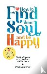 Baxter, Doug - How to Find Your Soul and be Happy