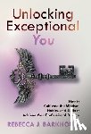 Barkhouse, Rebecca J. - Barkhouse, R: Unlocking Exceptional You