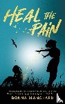 Blanchard, Donna - Heal The Pain - Transforming parental abandonment, betrayals, and an eating disorder into peace, purpose and self-discovery