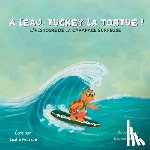 Pearson, Leslie - À l'eau, Tuckey la tortue! L'HISTOIRE DE LA CARAPACE SURFEUSE
