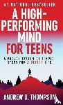 Thompson, Andrew D. - A High-Performing Mind for Teens