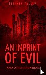 Tallevi, Stephen - An Imprint of Evil and Other Hauntings