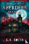 Smith, C. K., Ezzeddine, Dina - The Haunting of Aberdeen Manor
