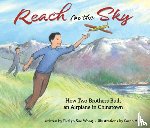 Wong, Evelyn - Reach for the Sky: How Two Brothers Built an Airplane in Chinatown: How Two Brothers Built an Airplane in Chinatown