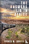 Smith, Bruce R - The Answers Lie in Africa