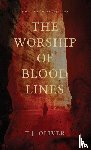 Oliver, T. J. - The Worship of Bloodlines