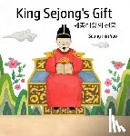 Yoo, Seong Min - King Sejong's Gift 세종대왕의 선물: Bilingual Korean-English: A story about the Korean alphabet
