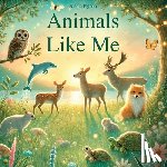 Pigeon, Nicole A. - Animals Like Me: A Story of Uniqueness and Belonging