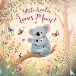 Pigeon, Nicole A - Little Koala Loves Mom!