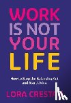 Crestan, Lora - Crestan, L: Work Is Not Your Life