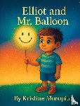 Moropito, Kristine S - Moropito, K: Elliot and Mr. Balloon