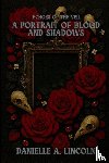 Lincoln, Danielle A - A Portrait of Blood and Shadows
