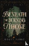 Jones, Robyn - Beneath the Burning Throne