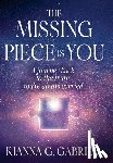 Gabriel, Kianna - The Missing Piece Is You: A Journey Back to the Truth You've Always Carried