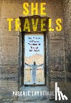 Landriault, Pascale - She Travels: Real Stories of Women Transformed Through Solo Travel