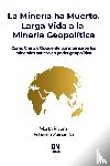 Zamanillo, Eduardo, Rivera, Marta - La Minería ha Muerto. Larga Vida a la Minería Geopolítica