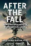Armani, Bilal - After the Fall - Worldwide Financial & Economic Collapse. A Real-World Survival Guide