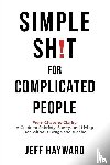 Hayward, Jeff - Simple Sh!T for Complicated PeopleFrom Chaos to Clarity