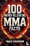 Grayson, Felix - 100 Mind-Blowing MMA Facts