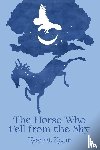 Kaur, Keerat - The Horse Who Fell from the Sky