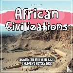 Kids, Bold - African Civilizations Amazing And Intriguing Facts Children's History Book