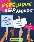 Ahiyya - Rebellious Read Alouds - Inviting Conversations About Diversity With Children's Books [grades K-5]