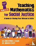 Childs, Kristopher J., Staley, John W - Teaching Mathematics for Social Justice, Grades K-12