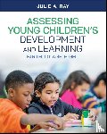 Ray, Julie A. - Assessing Young Children’s Development and Learning