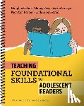 Fisher, Douglas, Frey, Nancy, Ortega, Sarah, Barbee, Kierstan - Teaching Foundational Skills to Adolescent Readers