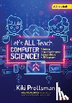 Prottsman, Kiki - Let's All Teach Computer Science!