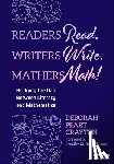Crayton, Deborah Peart - Readers Read. Writers Write. Mathers Math!
