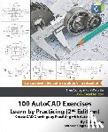 Willis, John, Dogra, Sandeep, Cadartifex - 100 AutoCAD Exercises - Learn by Practicing (2nd Edition)