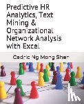 Ng, Mong Shen - Predictive HR Analytics, Text Mining & Organizational Network Analysis with Excel