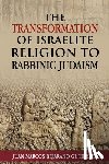 Bejarano Gutierrez, Juan Marcos - The Transformation of Israelite Religion to Rabbinic Judaism