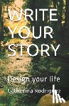 Rodriguez, Catherina - Write Your Story: Design your life
