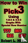 Miller, Robert - How To Win Pick-3 using 1-2-3 & 3-3-3 Graphs with Special Row number
