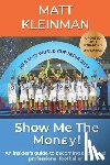 Kleinman, Matt - SHOW ME THE MONEY