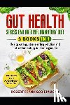 Diamond, Robert Francisco - Gut health, stress and anti inflammatory diet: 3 books in 1 - Healthy eating, stress eating solutions and anti inflammatory diet for beginners