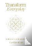 Rose, Evette - Transform Everday: Metaphysical Anatomy Quotes for Inspiration