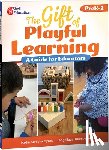 Bynoe, Nadia Kenisha - The Gift of Playful Learning: A Guide for Educators