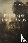 Vidal, César - Los Primeros Cristianos: Un Recuento Bíblico E Histórico