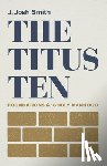 Smith, J. Josh - The Titus Ten: Foundations for Godly Manhood