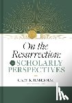 Habermas, Gary - On the Resurrection, Volume 3: Scholarly Perspectives Volume 3