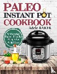 Baker, Adele - Paleo Instant Pot Cookbook