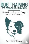 Banks, Bradley - Dog Training for Beginners & Dummies