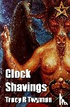 Twyman, Tracy R - Clock Shavings