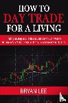 Lee, Bryan - How to Day Trade for a Living