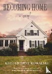 Kowalski, Kirsten Hunt - Becoming Home
