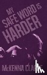 Clarke, McKenna - My Safe Word is Harder